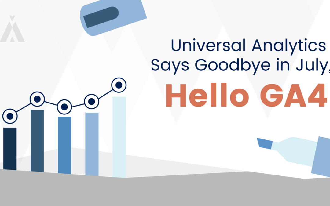 Universal Analytics Says Goodbye in July, Hello GA4